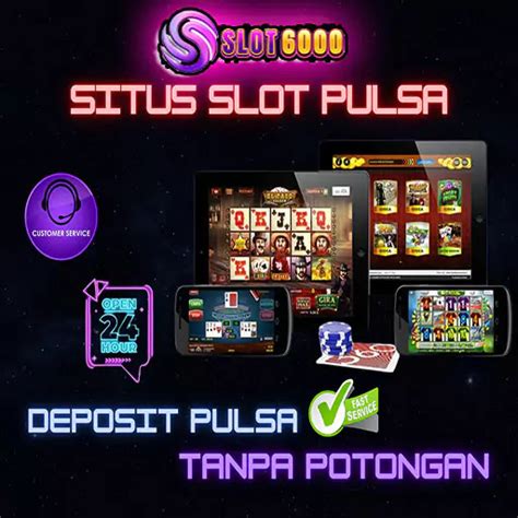 Slot6000: Login Situs Slot Official Deposit Pulsa.